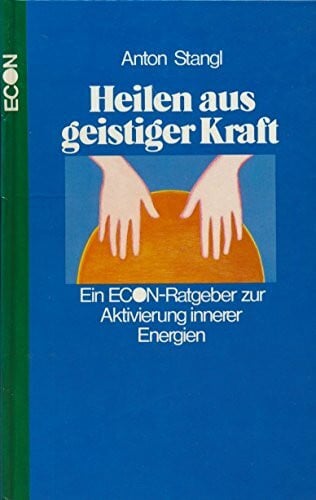 Heilen aus geistiger Kraft. Ein ECON- Ratgeber zur Aktivierung innerer Energien