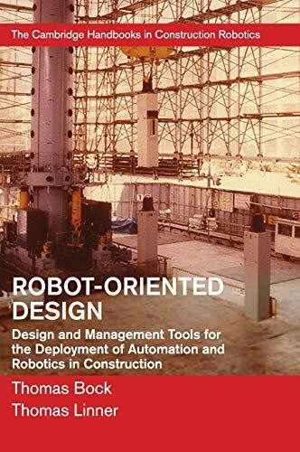 Robot Oriented Design: Design and Management Tools for the Deployment of Automation and Robotics in Construction (The Cambridge Handbooks in Construction Robotics)