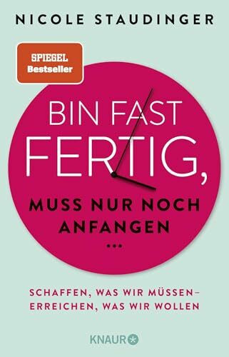 Bin fast fertig, muss nur noch anfangen: Schaffen, was wir müssen - erreichen, was wir wollen