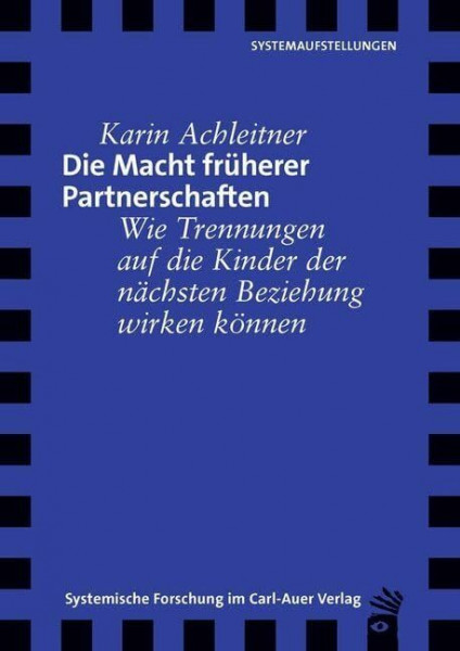 Die Macht früherer Partnerschaften: Wie Trennungen auf die Kinder der nächsten Beziehung wirken können (Verlag für Systemische Forschung)