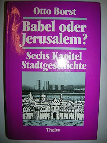 Babel oder Jerusalem?: Sechs Kapitel Stadtgeschichte