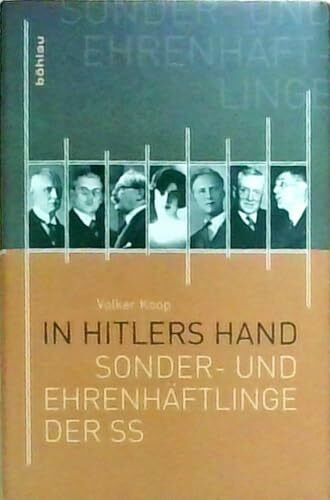 In Hitlers Hand: »Sonder- und Ehrenhäftlinge« der SS: Die Sonder- und Ehrenhäftlinge der SS