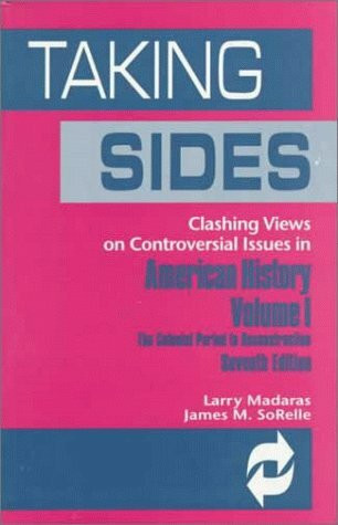 Taking Sides: Clashing Views on Controversial Issues in American History : The Colonial Period to Reconstruction (Vol 1, 7th ed)