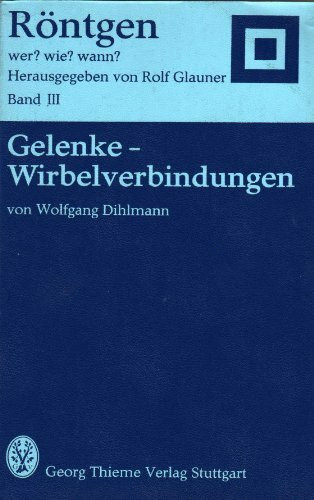 Röntgen: wer? wie? wann? Bd. 3: Gelenke -Wirbelverbindungen