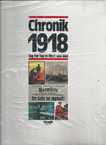 Chronik 1918 (Chronik / Bibliothek des 20. Jahrhunderts. Tag für Tag in Wort und Bild)