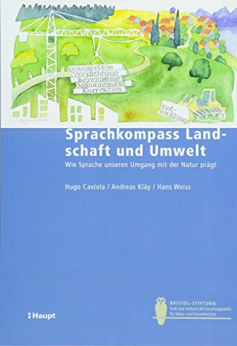 Sprachkompass Landschaft und Umwelt: Wie Sprache unseren Umgang mit der Natur prägt (Bristol-Schriftenreihe)