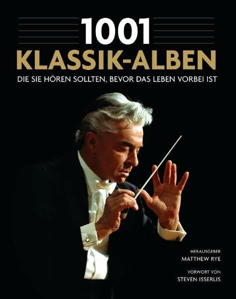 1001 Klassik-Alben, die Sie hören sollten, bevor das Leben vorbei ist: Ausgewählt und vorgestellt von 35 Musikern und Musik-Kritikern