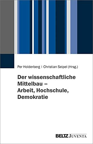 Der wissenschaftliche Mittelbau – Arbeit, Hochschule, Demokratie