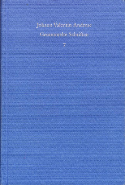 Johann Valentin Andreae: Gesammelte Schriften / Band 7: Veri Christianismi solidaeque philosophiae libertas (1618)