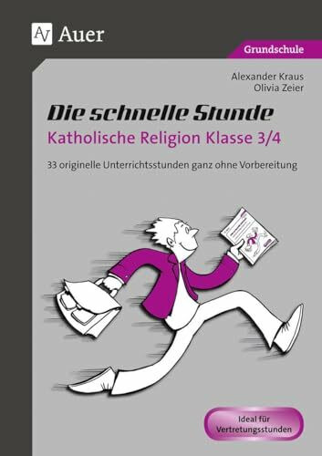 Die schnelle Stunde Katholische Religion Kl. 3/4: 33 originelle Unterrichtsstunden ganz ohne Vorbereitung (3. und 4. Klasse) (Die schnelle Stunde Grundschule)