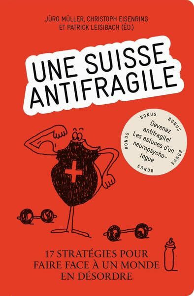 Une Suisse antifragile – 17 Stratégies pour faire face à un monde en désordre: Une publication d'Avenir Suisse