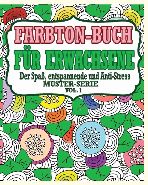 Farbton-Buch für Erwachsene: Der Spaß, entspannende und Anti-StressMuster-Serie ( Vol. 1)
