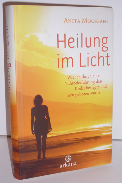 Heilung im Licht: Wie ich durch eine Nahtoderfahrung den Krebs besiegte und neu geboren wurde