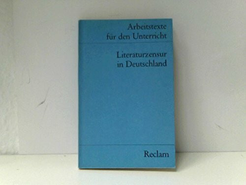 Literaturzensur in Deutschland: (Arbeitstexte für den Unterricht) (Reclams Universal-Bibliothek)