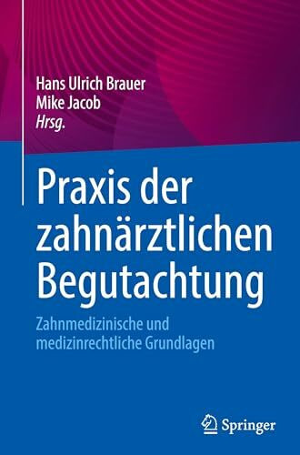 Praxis der zahnärztlichen Begutachtung: Zahnmedizinische und medizinrechtliche Grundlagen