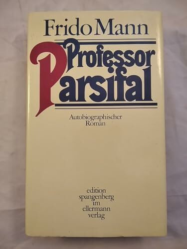 Professor Parsifal. Autobiographischer Roman