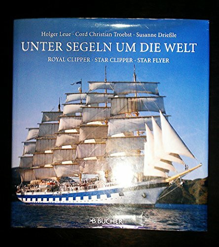 Unter Segeln um die Welt: Royal Clipper, Star Clipper, Star Flyer