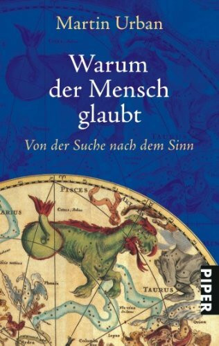 Warum der Mensch glaubt: Von der Suche nach dem Sinn (Piper Taschenbuch, Band 24903)