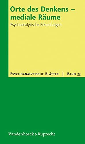 Orte des Denkens - mediale Räume: Psychoanalytische Erkundungen (Psychoanalytische Blätter, Band 33)