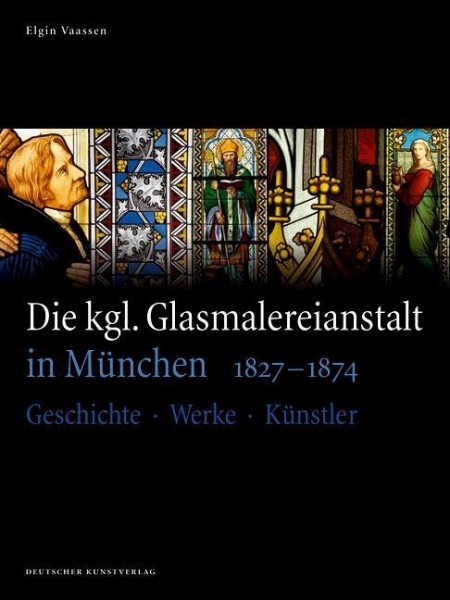 Die kgl. Glasmalereianstalt in München 1827-1874