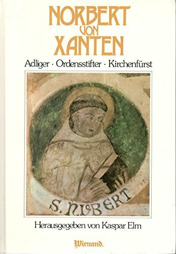 Norbert von Xanten. Adliger, Ordensstifter, Kirchenfürst. Festschrift zum 850. Todestag
