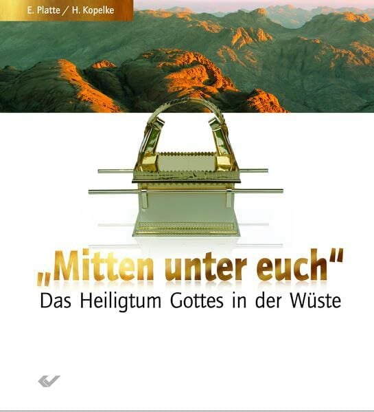 Mitten unter euch: Das Heiligtum Gottes in der Wüste Mitten unter euch: Das Heiligtum Gottes in der Wüste