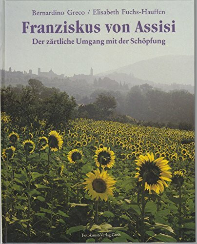 Franziskus von Assisi: Der zärtliche Umgang mit der Schöpfung