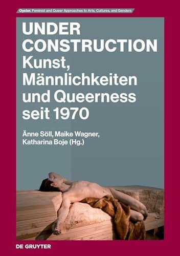 Under Construction: Kunst, Männlichkeiten und Queerness seit 1970 (Oyster, 1)