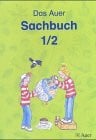 Das Auer Sachbuch. Ausgabe für Berlin, Brandenburg, Bremen, Mecklenburg-Vorpommern, Niedersachsen, NRW, Sachsen, Sachsen-Anhalt: Das Auer Sachbuch. ... Mecklenburg-Vorpommern,...: Sachbuch 1/2