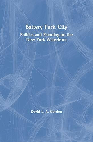 Routledge Battery Park City, Politics And Planning On The New York Waterfront (Cities And Regions Series...