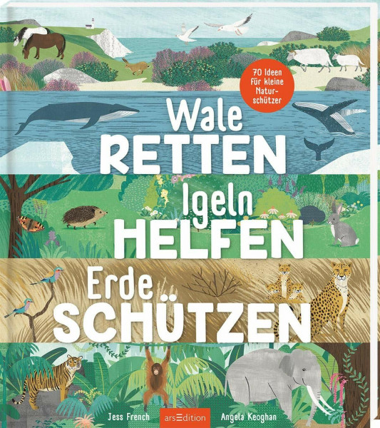 Wale retten, Igeln helfen, Erde schützen: 70 Ideen für kleine Naturschützer