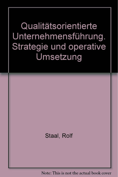 Qualitätsorientierte Unternehmensführung. Strategie und operative Umsetzung