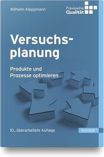 Versuchsplanung: Produkte und Prozesse optimieren (Praxisreihe Qualität)