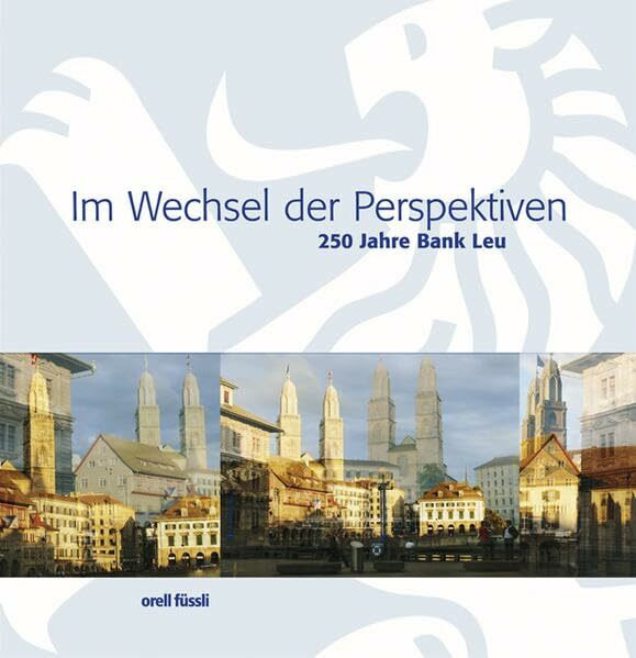 Im Wechsel der Perspektiven: 250 Jahre Bank Leu (Zeitgeschichte)