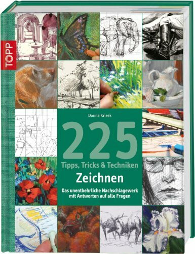 225 Tipps, Tricks & Techniken Zeichnen: Das unentbehrliche Nachschlagewerk mit Antworten auf alle Fragen