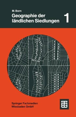 Geographie der ländlichen Siedlungen, Bd.1, Die Genese der Siedlungsformen in Mitteleuropa (Teubner Studienbücher der Geographie)