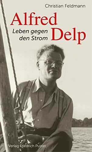 Alfred Delp: Leben gegen den Strom (Biografien)