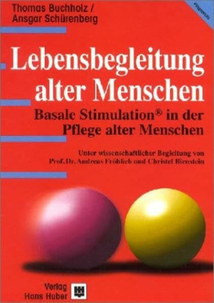 Lebensbegleitung alter Menschen: Basale Stimulation in der Pflege alter Menschen (Programmbereich Pflege)