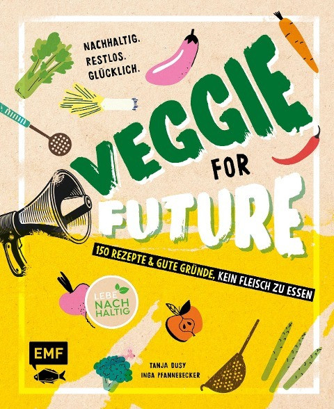 Veggie for Future - 150 Rezepte & gute Gründe, kein Fleisch zu essen