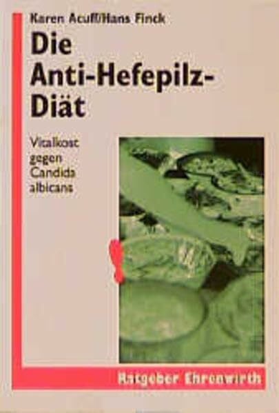 Die Anti-Hefe-Pilz-Diät: Vitalkost gegen Candida albicans (Ratgeber Ehrenwirth)