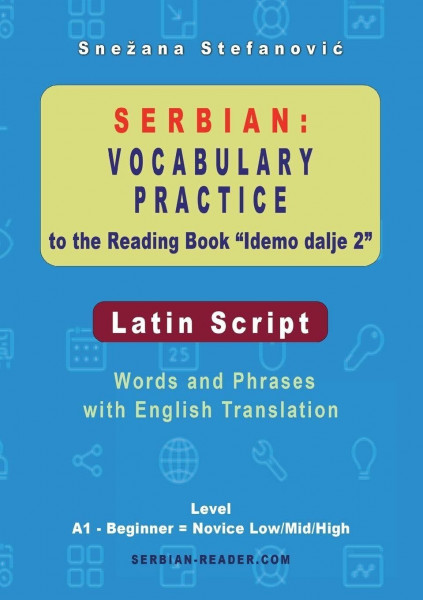 Serbian Vocabulary Practice to the Reading Book "Idemo dalje 2" - Latin Script: Words and Phrases With English Translation, Level A1 - Beginner = Novice Low/Mid/High (Serbian Reader)