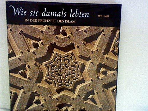 Wie sie damals lebten : In der Frühzeit des Islam