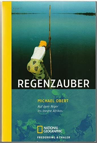 Regenzauber: Auf dem Niger ins Innere Afrikas (National Geographic Taschenbücher)