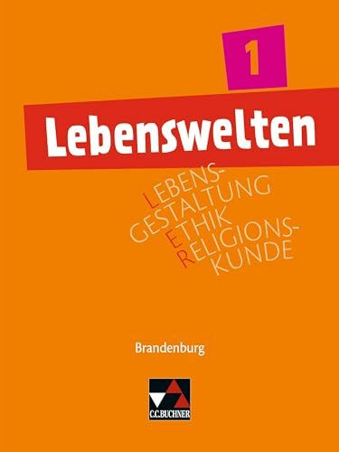 Lebenswelten / Lebenswelten 1: Unterrichtswerk für Lebensgestaltung – Ethik – Religionskunde in Brandenburg / Für die Jahrgangsstufen 7/8. Geeignet ... – Ethik – Religionskunde in Brandenburg)