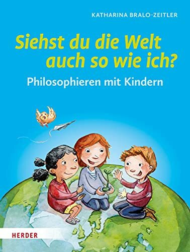 Siehst du die Welt auch so wie ich?: Philosophieren mit Kindern