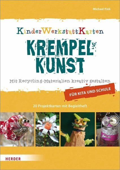 Krempelkunst: Mit Recycling-Materialien kreativ gestalten. Für Kita und Schule