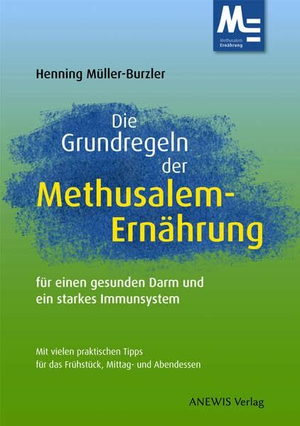 Die Grundregeln der Methusalem-Ernährung: für einen gesunden Darm und ein starkes Immunsystem Die Grundregeln der Methusalem-Ernährung: für einen gesunden Darm und ein starkes Immunsystem