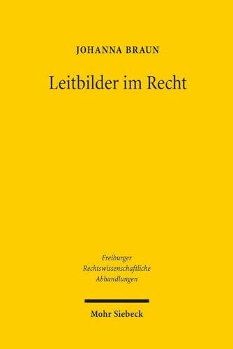 Leitbilder im Recht (Freiburger Rechtswissenschaftliche Abhandlungen, Band 16)
