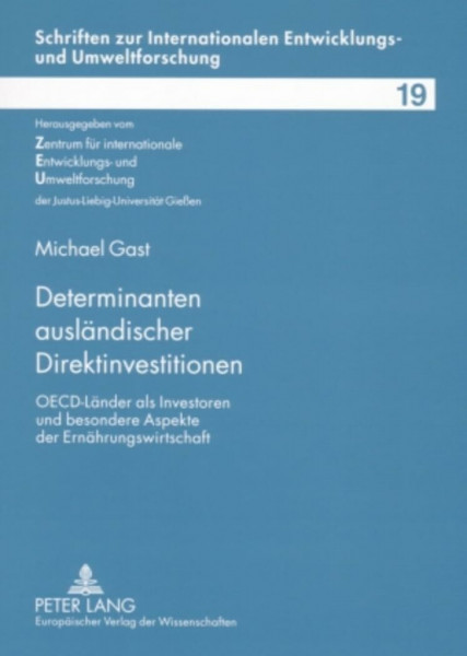 Determinanten ausländischer Direktinvestitionen: OECD-Länder als Investoren und besondere Aspekte der Ernährungswirtschaft: OECD-Länder als Investoren ... Entwicklungs- und Umweltforschung, Band 19)