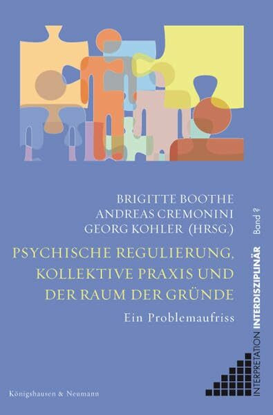 Psychische Regulierung, kollektive Praxis und der Raum der Gründe: Ein Problemaufriss (Interpretation Interdisziplinär)